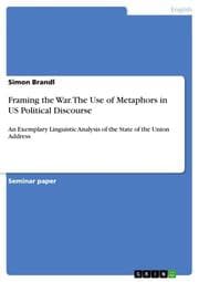 Cover von Framing the War. The Use of Metaphors in US Political Discourse