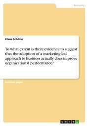 Cover von To what extent is there evidence to suggest that the adoption of a marketing-led approach to business actually does improve organizational performance?