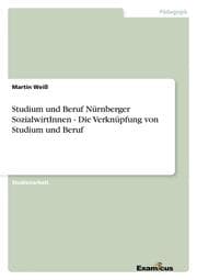 Cover von Studium und Beruf Nürnberger SozialwirtInnen - Die Verknüpfung von Studium und Beruf
