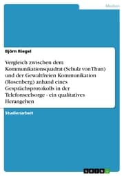 Cover von Vergleich zwischen dem Kommunikationsquadrat (Schulz von Thun) und der Gewaltfreien Kommunikation (Rosenberg) anhand eines Gesprächsprotokolls in der Telefonseelsorge - ein qualitatives Herangehen