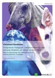 Cover von Tiergestützte Pädagogik - Modeerscheinung oder adäquate Reaktion auf unsere moderne Welt?