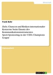 Cover von Ziele, Chancen und Risiken internationaler Konzerne beim Einsatz des Kommunikationsinstrumentes Sport-Sponsoring in der UEFA Champions League