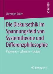 Cover von Die Diskursethik im Spannungsfeld von Systemtheorie und Differenzphilosophie