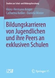 Cover von Bildungskarrieren von Jugendlichen und ihre Peers an exklusiven Schulen