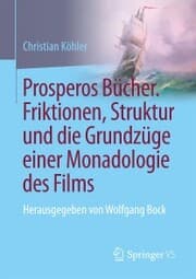 Cover von Prosperos Bücher. Friktionen, Struktur und die Grundzüge einer Monadologie des Films