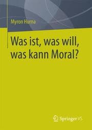 Cover von Was ist, was will, was kann Moral?