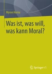 Cover von Was ist, was will, was kann Moral?