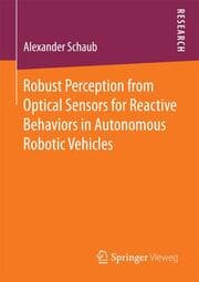 Cover von Robust Perception from Optical Sensors for Reactive Behaviors in Autonomous Robotic Vehicles