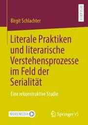 Cover von Literale Praktiken und literarische Verstehensprozesse im Feld der Serialität
