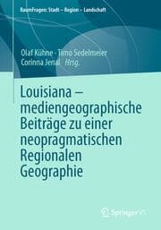 Cover von Louisiana - mediengeographische Beiträge zu einer neopragmatischen Regionalen Geographie