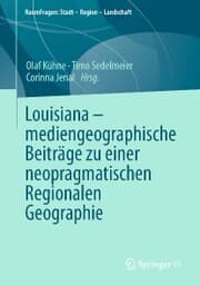 Cover von Louisiana - mediengeographische Beiträge zu einer neopragmatischen Regionalen Geographie