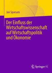 Cover von Der Einfluss der Wirtschaftswissenschaft auf Wirtschaftspolitik und Ökonomie