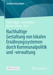 Cover von Nachhaltige Gestaltung von lokalen Ernährungssystemen durch Kommunalpolitik und -verwaltung
