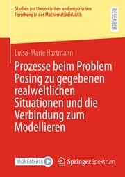 Cover von Prozesse beim Problem Posing zu gegebenen realweltlichen Situationen und die Verbindung zum Modellieren