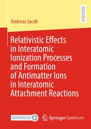 Cover von Relativistic Effects in Interatomic Ionization Processes and Formation of Antimatter Ions in Interatomic Attachment Reactions