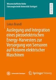 Cover von Auslegung und Integration eines piezoelektrischen Energy-Harvesters zur Versorgung von Sensoren auf Rotoren elektrischer Maschinen