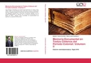 Cover von Memoria Documental en Textos Chilenos del Período Colonial.Volumen II
