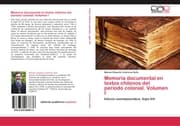 Cover von Memoria documental en textos chilenos del período colonial.Volumen I