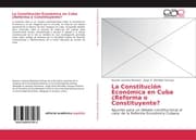 Cover von La Constitución Económica en Cuba ¿Reforma o Constituyente?