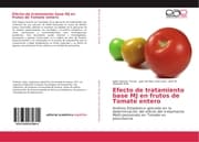Cover von Efecto de tratamiento base MJ en frutos de Tomate entero