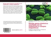 Cover von Riesgo geno-citotóxico asociado con la exposición a campos magnéticos