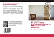 Cover von La Universidad Nacional Autónoma de México.Gestión académica