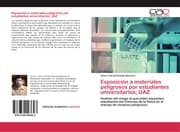 Cover von Exposición a materiales peligrosos por estudiantes universitarios; UAZ