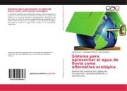 Cover von Sistema para aprovechar el agua de lluvia como alternativa ecológica