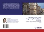 Cover von Lebanon under Syrian Hegemony Post Lebanese Civil War