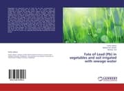 Cover von Fate of Lead (Pb) in vegetables and soil irrigated with sewage water