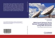 Cover von Wide band Antenna Array Mutual Coupling Reduction using EBG Structures