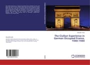 Cover von The Civilian Experience in German Occupied France, 1940-1944