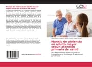 Cover von Manejo de violencia en adulto mayor según atención primaria de salud