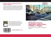 Cover von El Relato Futuro (Apuntes sobre Saer, Chejfec y Piglia)