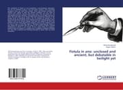 Cover von Fistula in ano: unclosed and ancient, but debatable in twilight yet