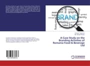 Cover von A Case Study on the Branding Activities of Romania Food & Beverage Ltd