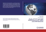Cover von Study of TV IP and VOIP Performance on IP, MPLS and ATM Networks