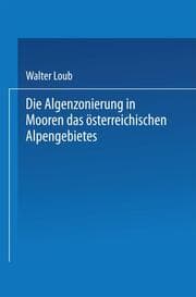Cover von Die Algenzonierung in Mooren des österreichischen Alpengebietes