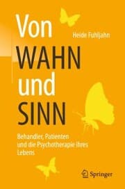 Cover von Von WAHN und SINN - Behandler, Patienten und die Psychotherapie ihres Lebens
