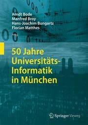 Cover von 50 Jahre Universitäts-Informatik in München