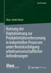 Cover von Nutzung der Digitalisierung zur Produktivitätsverbesserung in industriellen Prozessen unter Berücksichtigung arbeitswissenschaftlicher Anforderungen