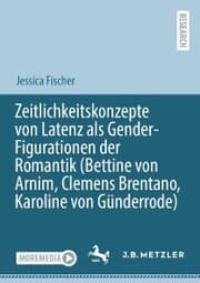 Cover von Zeitlichkeitskonzepte von Latenz als Gender-Figurationen der Romantik (Bettine von Arnim, Clemens Brentano, Karoline von Günderrode)