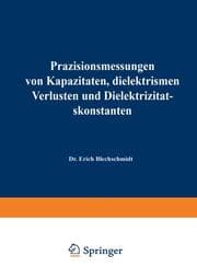 Cover von Präzisionsmessungen von Kapazitäten, dielektrischen Verlusten und Dielektrizitätskonstanten