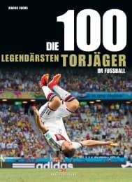Cover von Die 100 legendärsten Torjäger im Fußball
