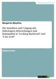 Cover von Die Ansichten und Umgang mit Pathologien, Abweichungen und Kriminalität in 'Looking Backward' und 'L'An 2440'
