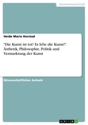Cover von 'Die Kunst ist tot! Es lebe die Kunst!'. Ästhetik, Philosophie, Politik und Vermarktung der Kunst