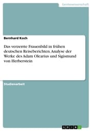 Cover von Das verzerrte Frauenbild in frühen deutschen Reiseberichten. Analyse der Werke des Adam Olearius und Sigismund von Herberstein
