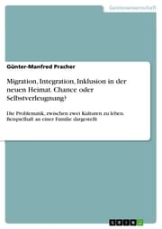 Cover von Migration, Integration, Inklusion in der neuen Heimat. Chance oder Selbstverleugnung?