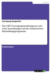 Cover von Das GKV-Versorgungsstrukturgesetz und seine Auswirkungen auf die strukturierten Behandlungsprogramme
