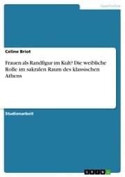 Cover von Frauen als Randfigur im Kult? Die weibliche Rolle im sakralen Raum des klassischen Athens